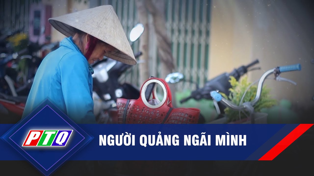 NGƯỜI QUẢNG NGÃI MÌNH | PTQ