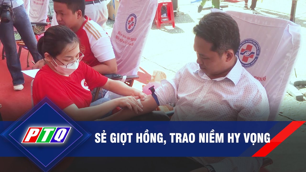 SẺ GIỌT HỒNG, TRAO NIỀM HY VỌNG | PTQ