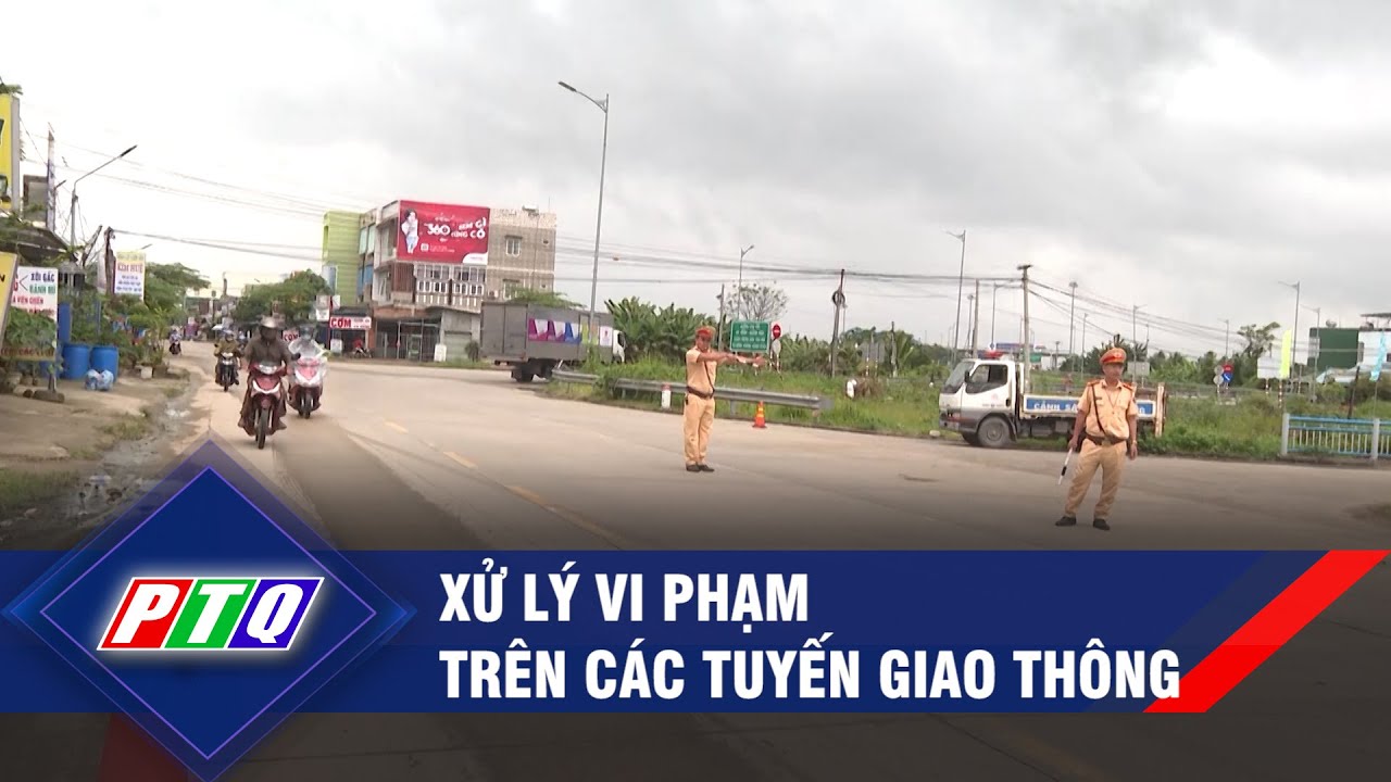 Xử lý vi phạm trên các tuyến giao thông | PTQ