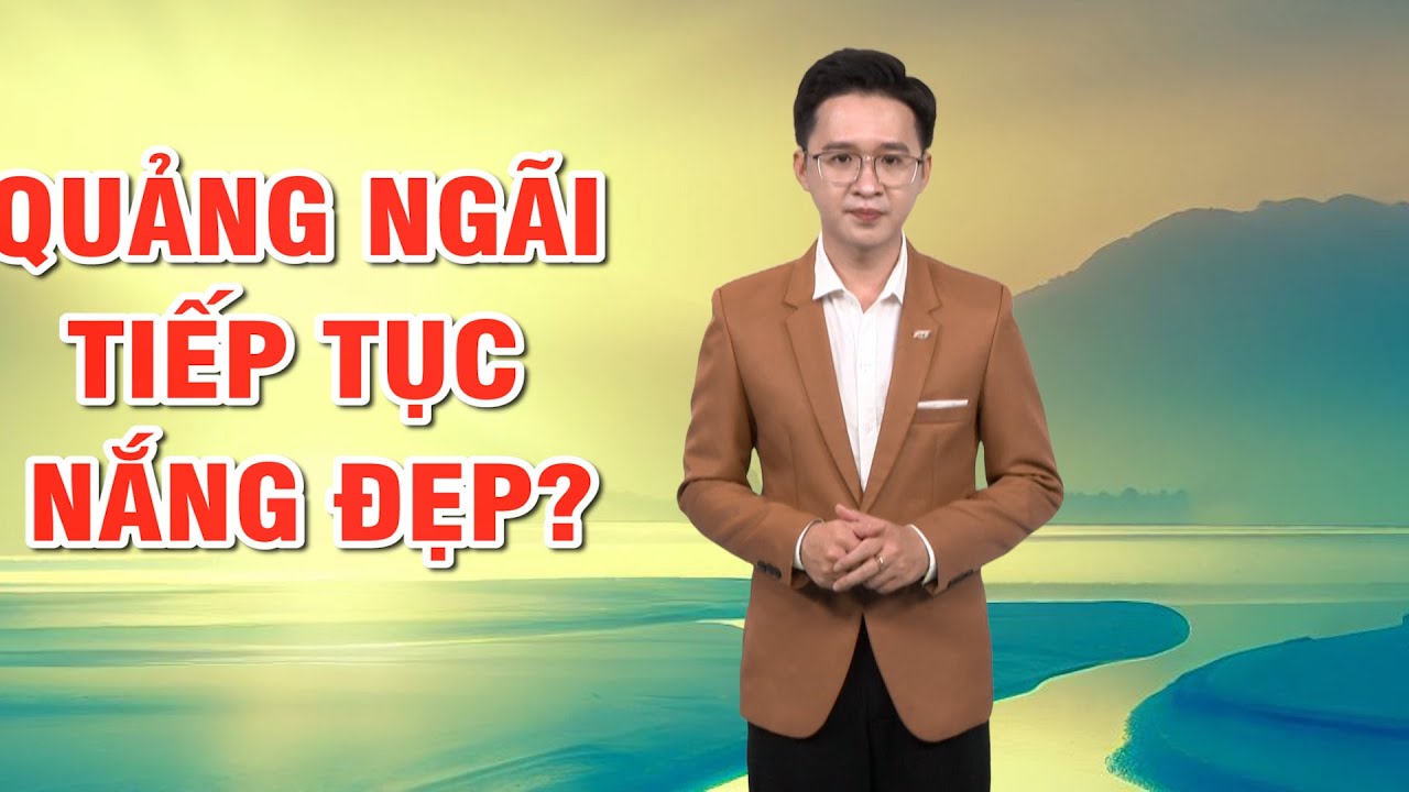 Bản tin thời tiết 03/02: Quảng Ngãi tiếp tục nắng đẹp?