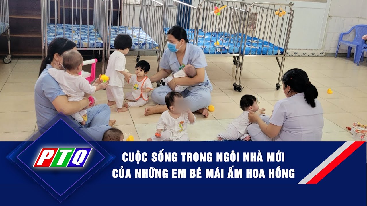 Cuộc sống trong ngôi nhà mới của những em bé Mái ấm Hoa Hồng | PTQ