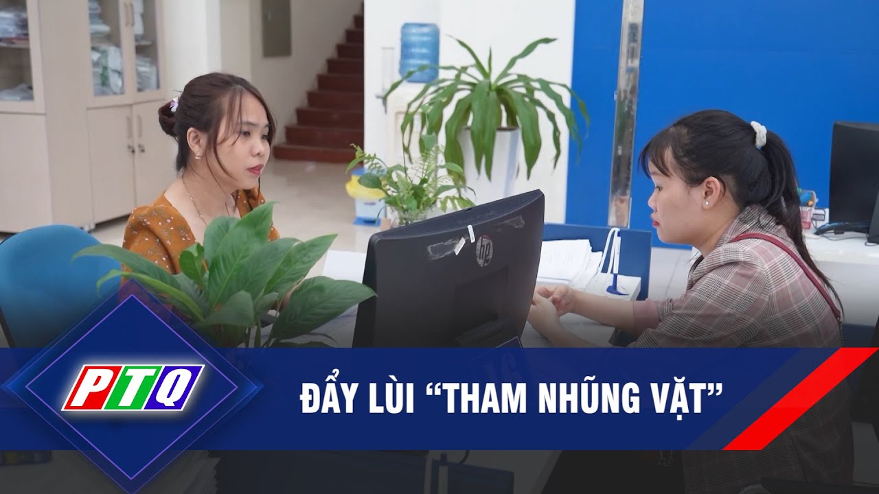 ĐẨY LÙI “THAM NHŨNG VẶT” | PTQ