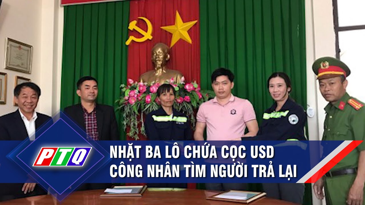 Nhặt ba lô chứa cọc USD, công nhân tìm người trả lại | PTQ