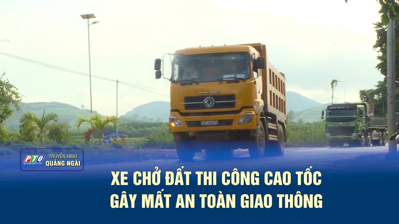 Xe chở đất thi công cao tốc gây mất an toàn giao thông | PTQ