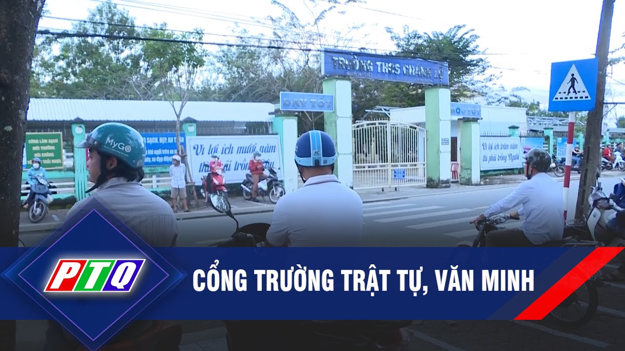 CỔNG TRƯỜNG TRẬT TỰ, VĂN MINH | PTQ