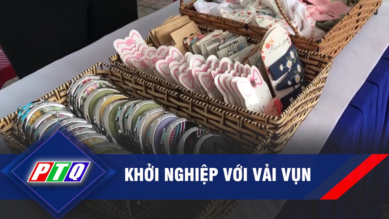 KHỞI NGHIỆP VỚI VẢI VỤN   | PTQ