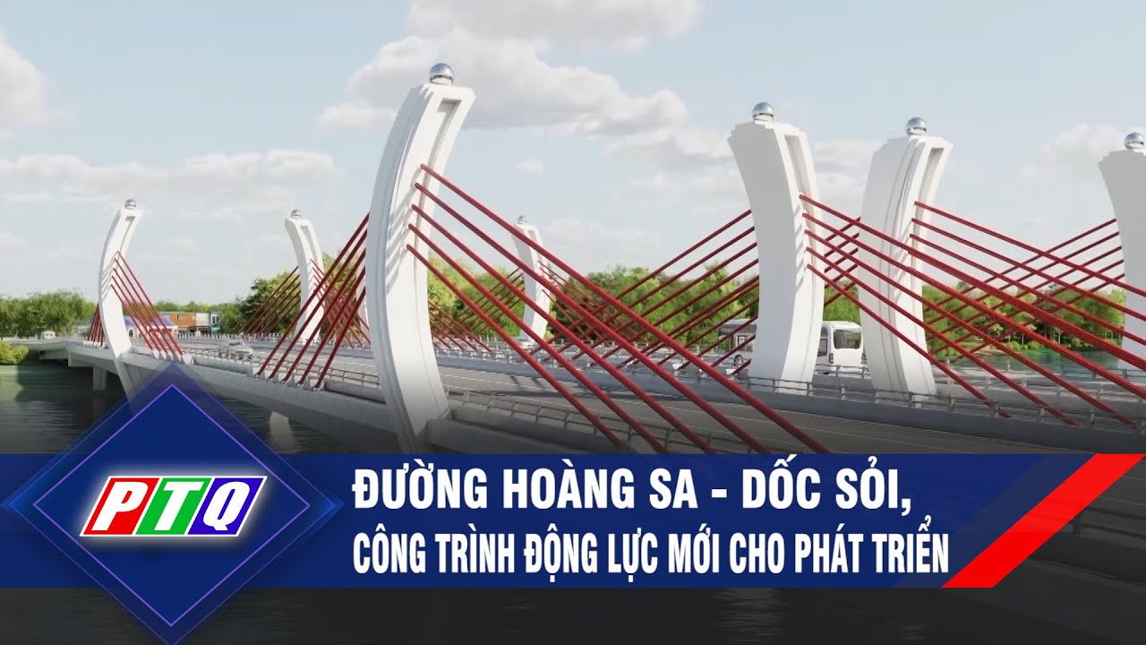 Đường Hoàng Sa - Dốc Sỏi, công trình động lực mới cho phát triển  | PTQ