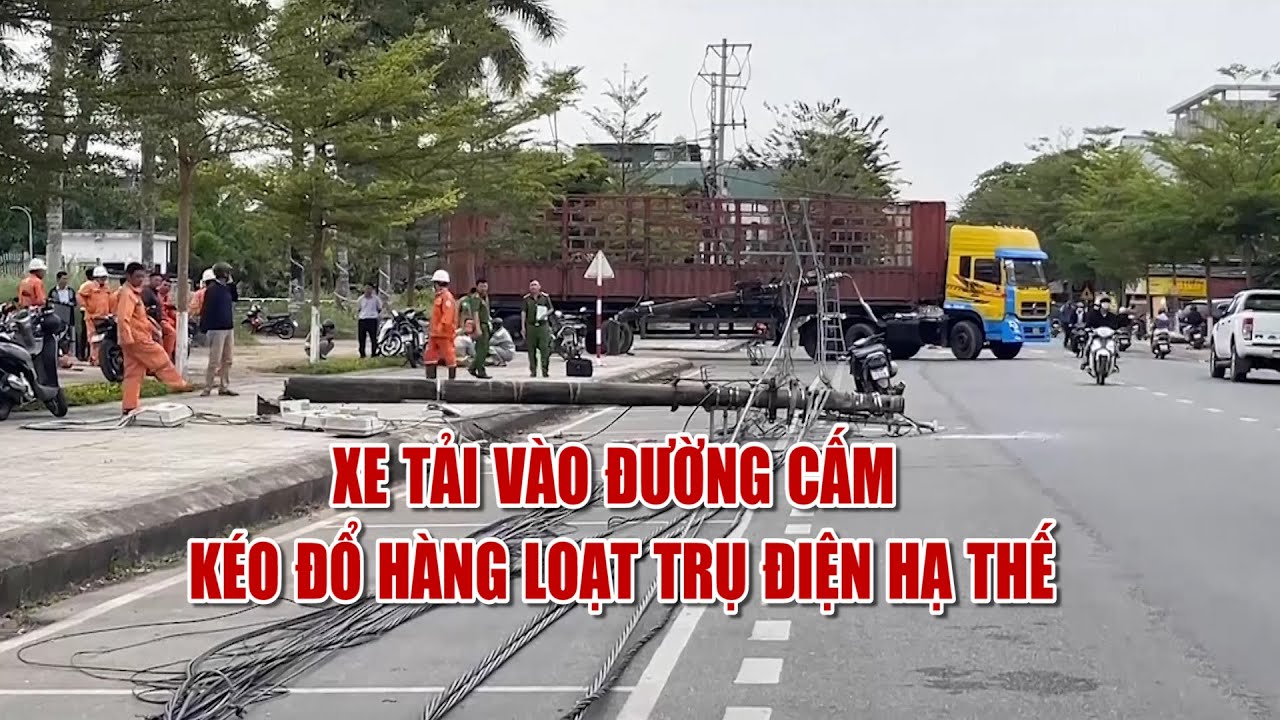 Quảng Ngãi: Xe tải vào đường cấm kéo đổ hàng loạt trụ điện hạ thế | PTQ