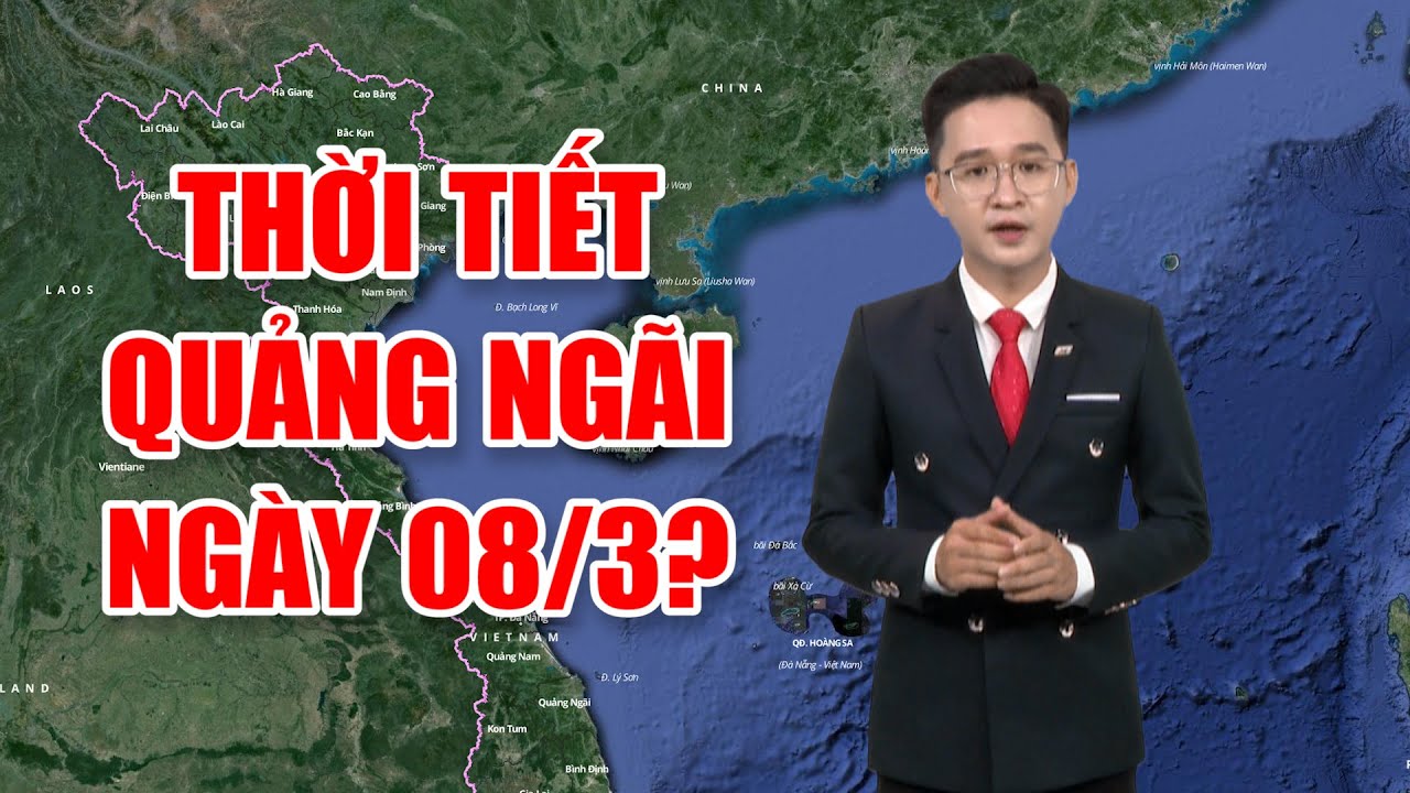 Bản tin thời tiết 07/3: Thời tiết Quảng Ngãi ngày 08/3?