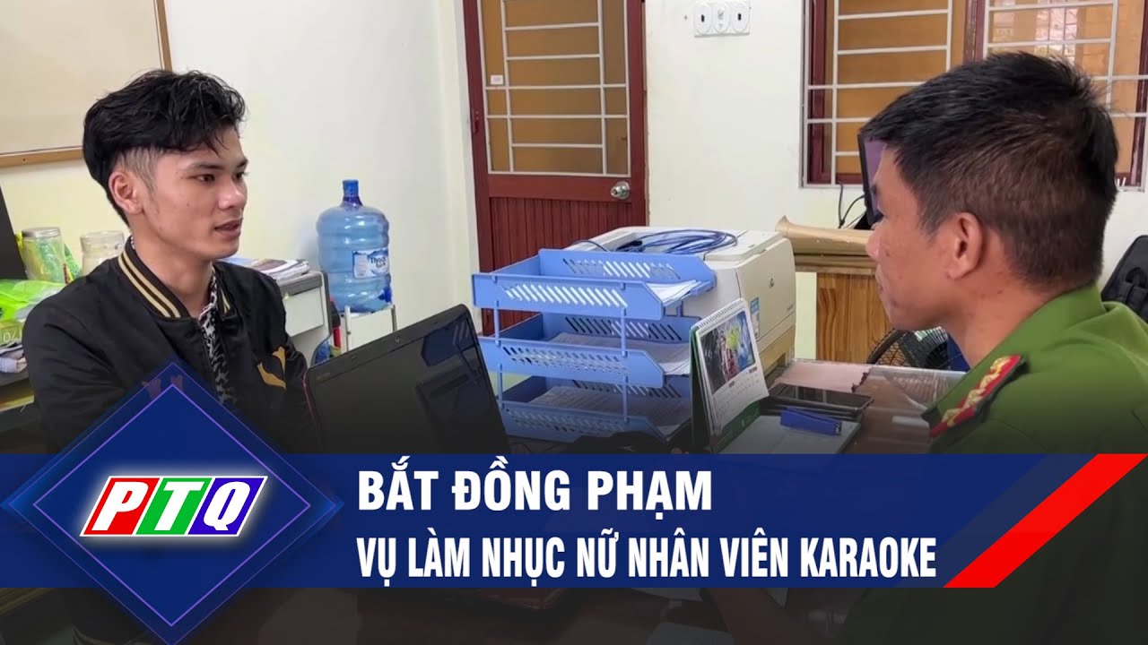 Bắt đồng phạm vụ làm nhục nữ nhân viên karaoke | PTQ