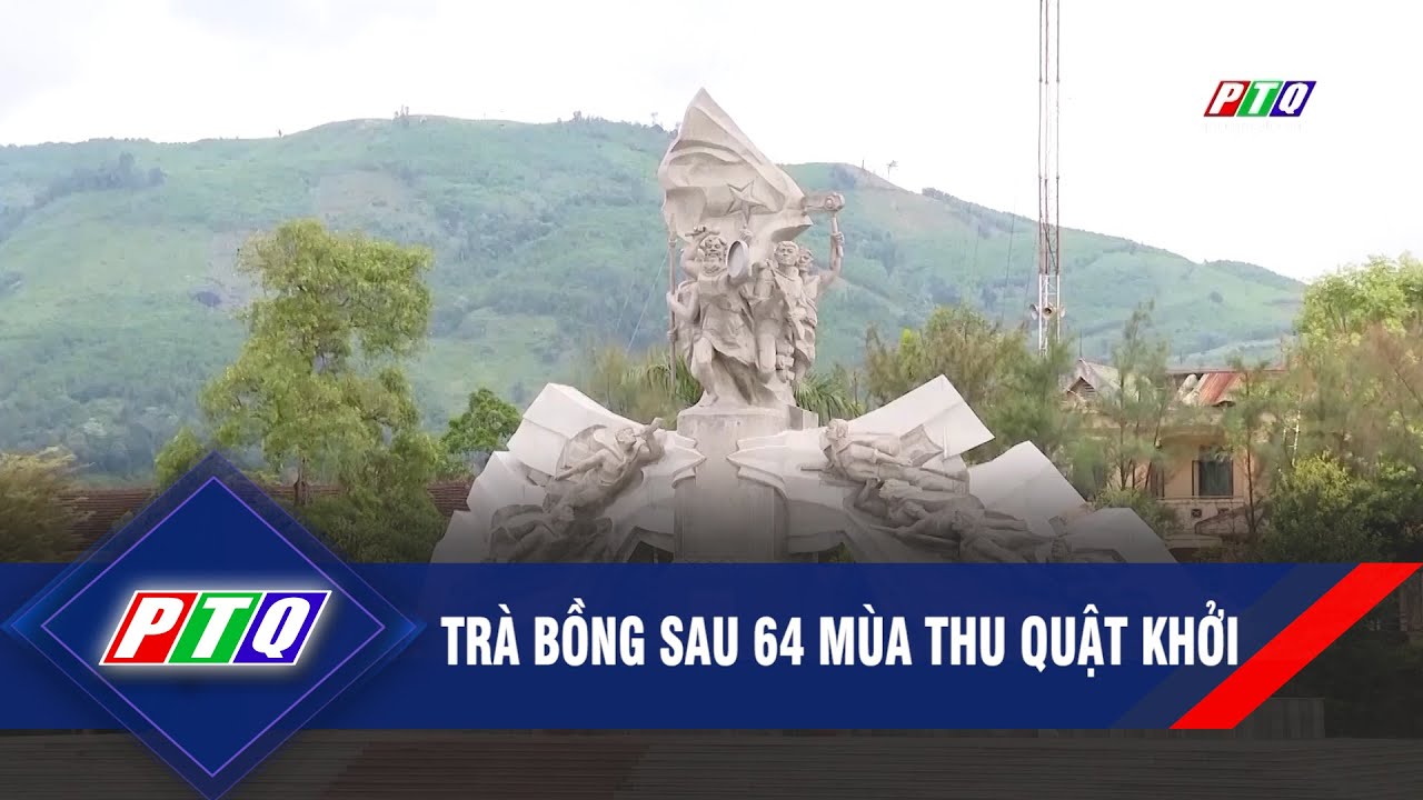 Trà Bồng sau 64 mùa Thu quật khởi | PTQ