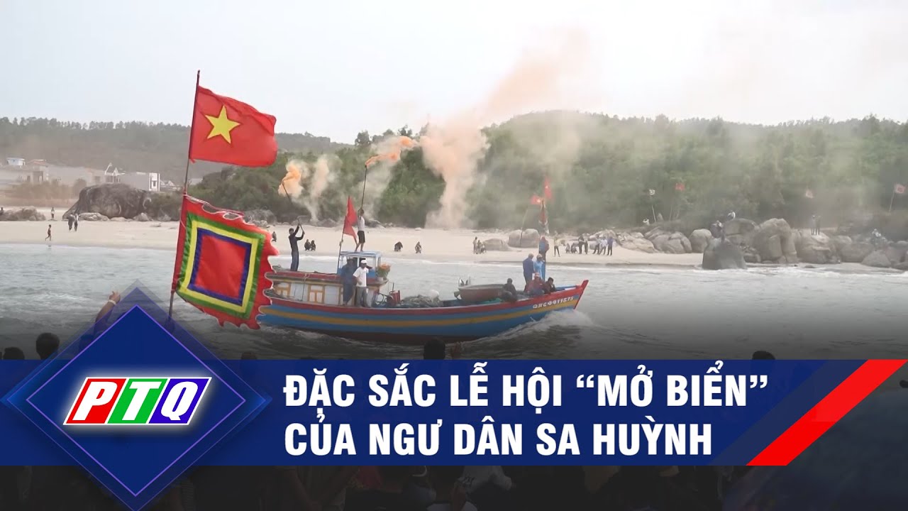 Đặc sắc lễ hội “mở biển” của ngư dân Sa Huỳnh | PTQ