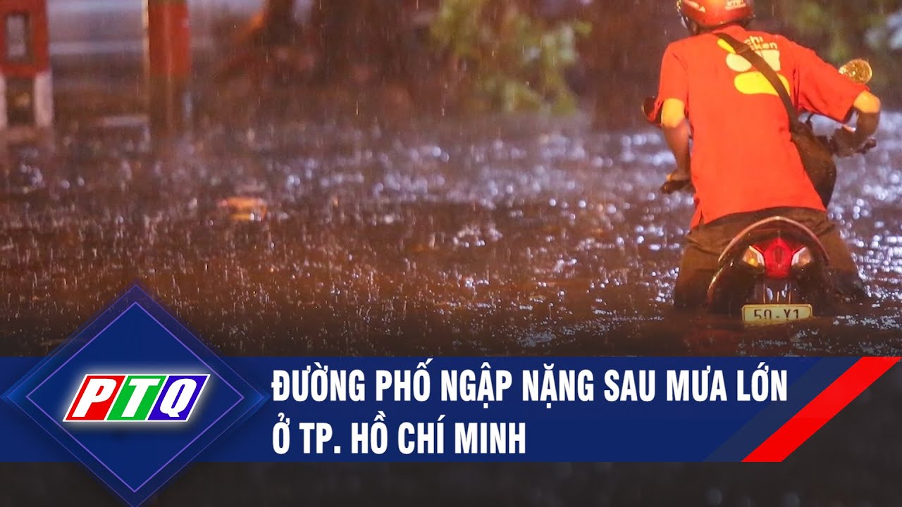 Đường phố ngập nặng sau mưa lớn ở  TP. Hồ Chí Minh | PTQ