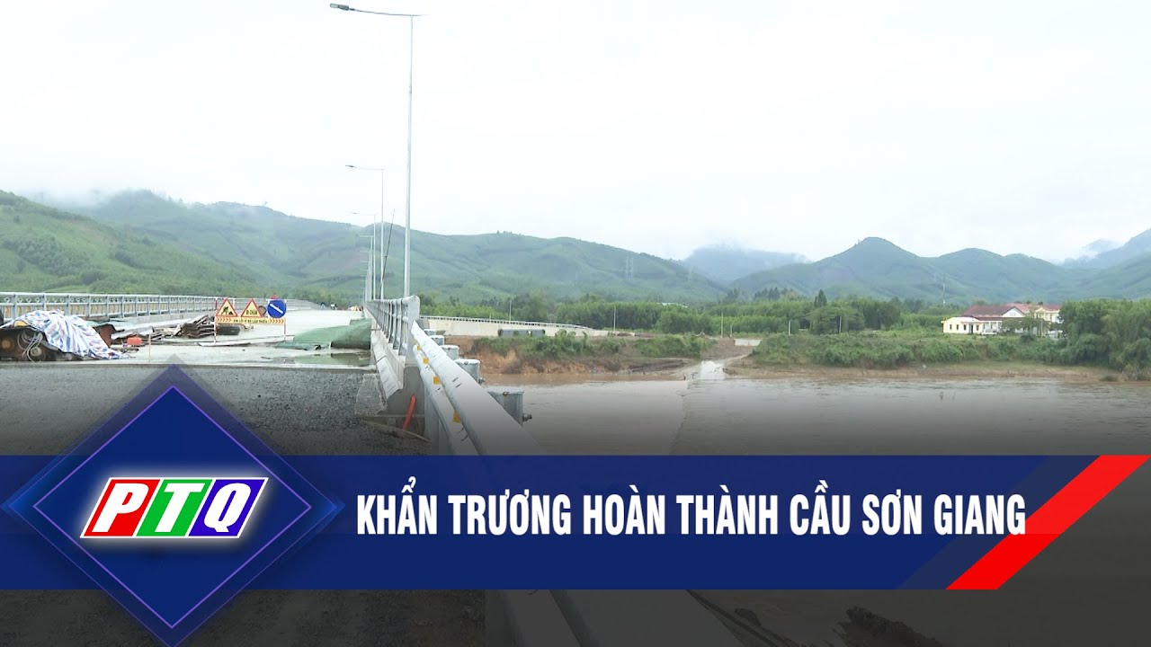 Khẩn trương hoàn thành cầu Sơn Giang | PTQ