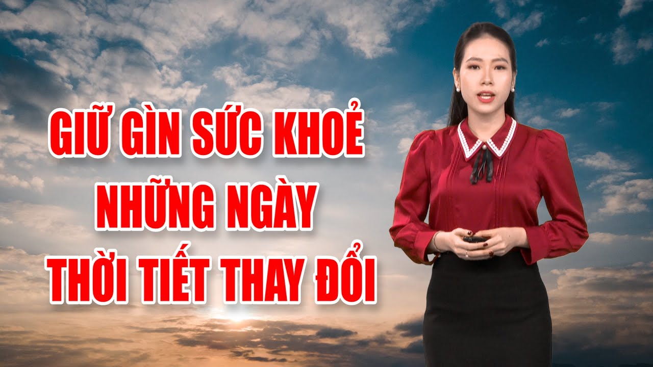 Bản tin thời tiết 26/10: Giữ gìn sức khoẻ những ngày thời tiết thay đổi   | PTQ