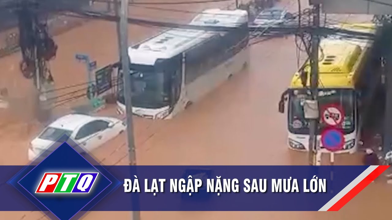 Đà Lạt ngập nặng sau mưa lớn | PTQ