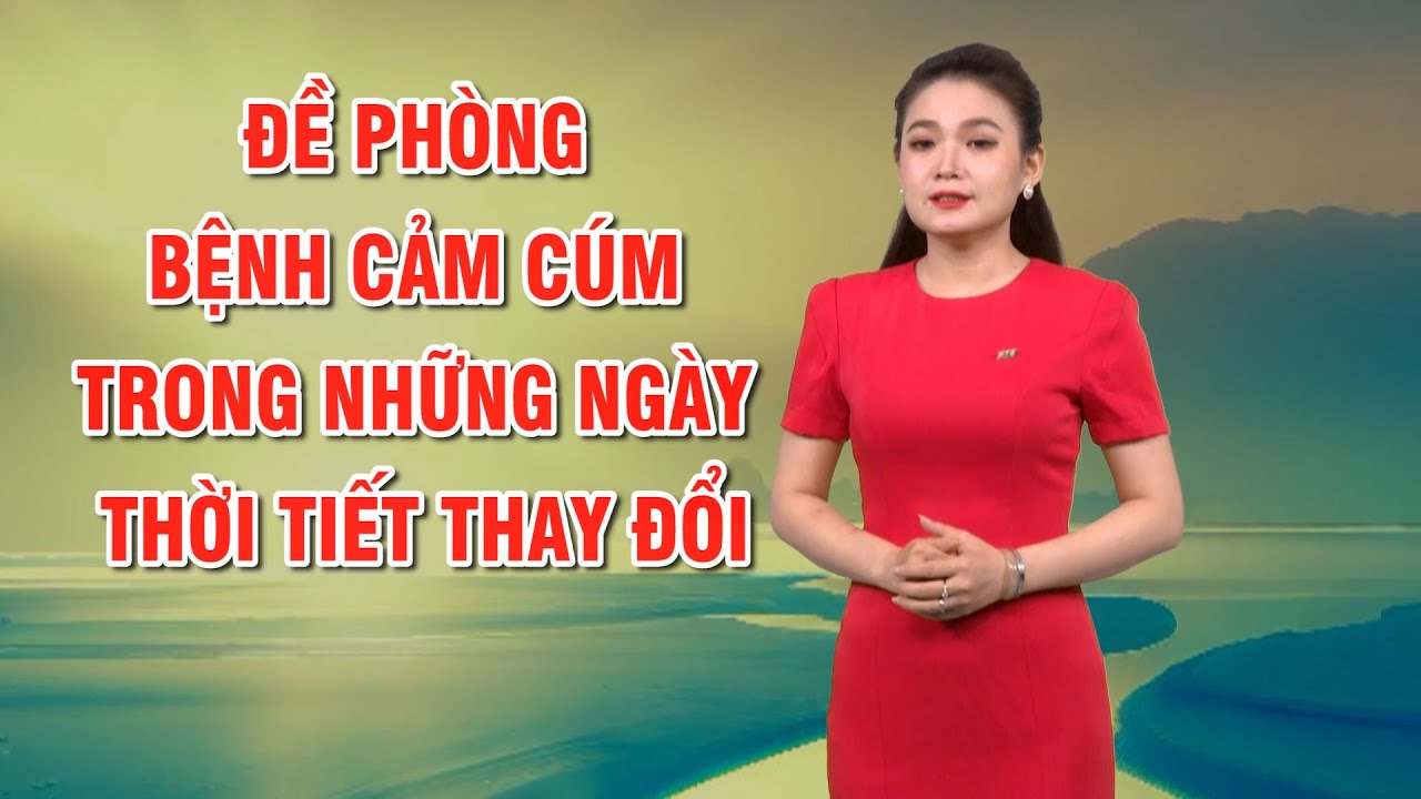 Bản tin thời tiết 15/01: Đề phòng bệnh cảm cúm trong những ngày thời tiết thay đổi