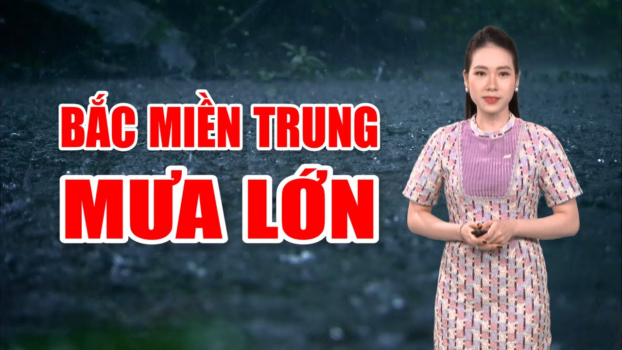 Bản tin thời tiết 24/10: Bắc miền Trung mưa lớn | PTQ