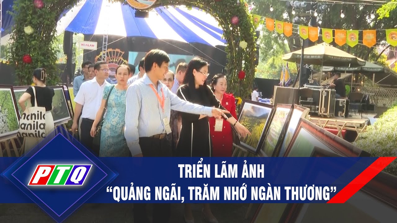 Triển lãm ảnh “Quảng Ngãi, trăm nhớ ngàn thương”  | PTQ