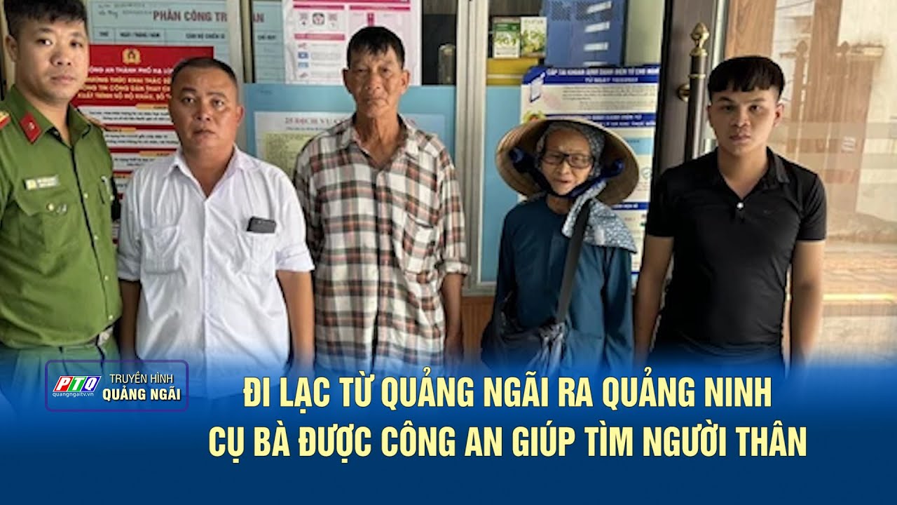 Đi lạc từ Quảng Ngãi ra Quảng Ninh, cụ bà được công an giúp tìm người thân | PTQ