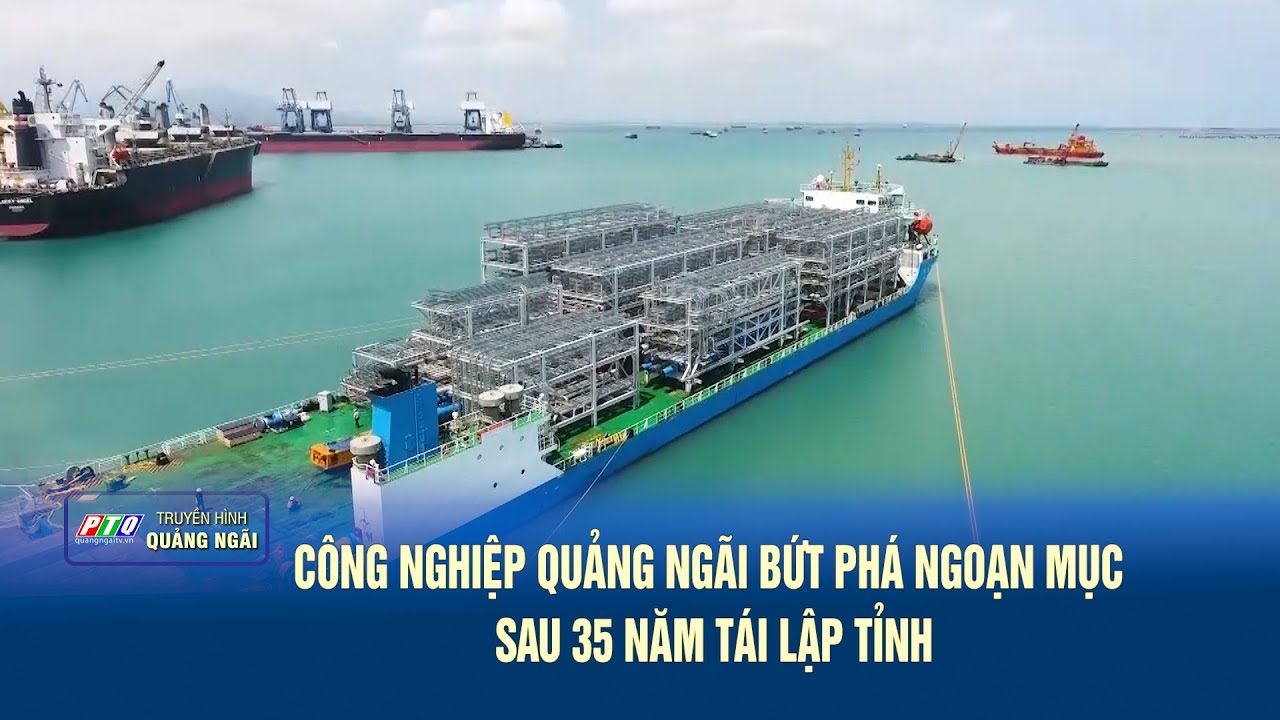 Công nghiệp Quảng Ngãi bứt phá ngoạn mục sau 35 năm tái lập tỉnh | PTQ