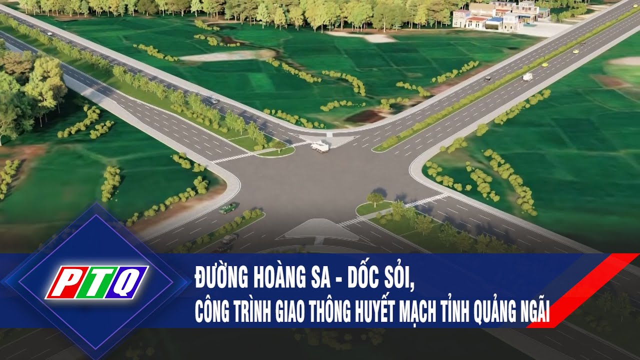 Đường Hoàng Sa - Dốc Sỏi, công trình giao thông huyết mạch tỉnh Quảng Ngãi | PTQ