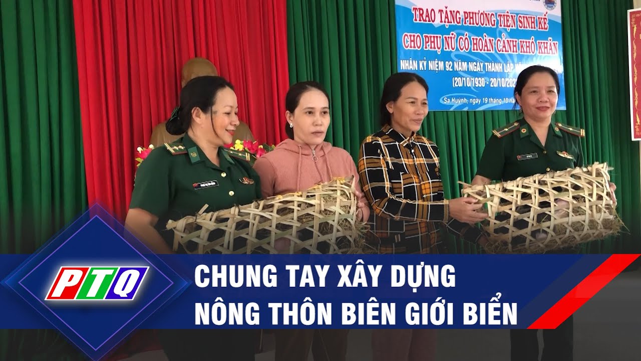 Chung tay xây dựng nông thôn biên giới biển | PTQ