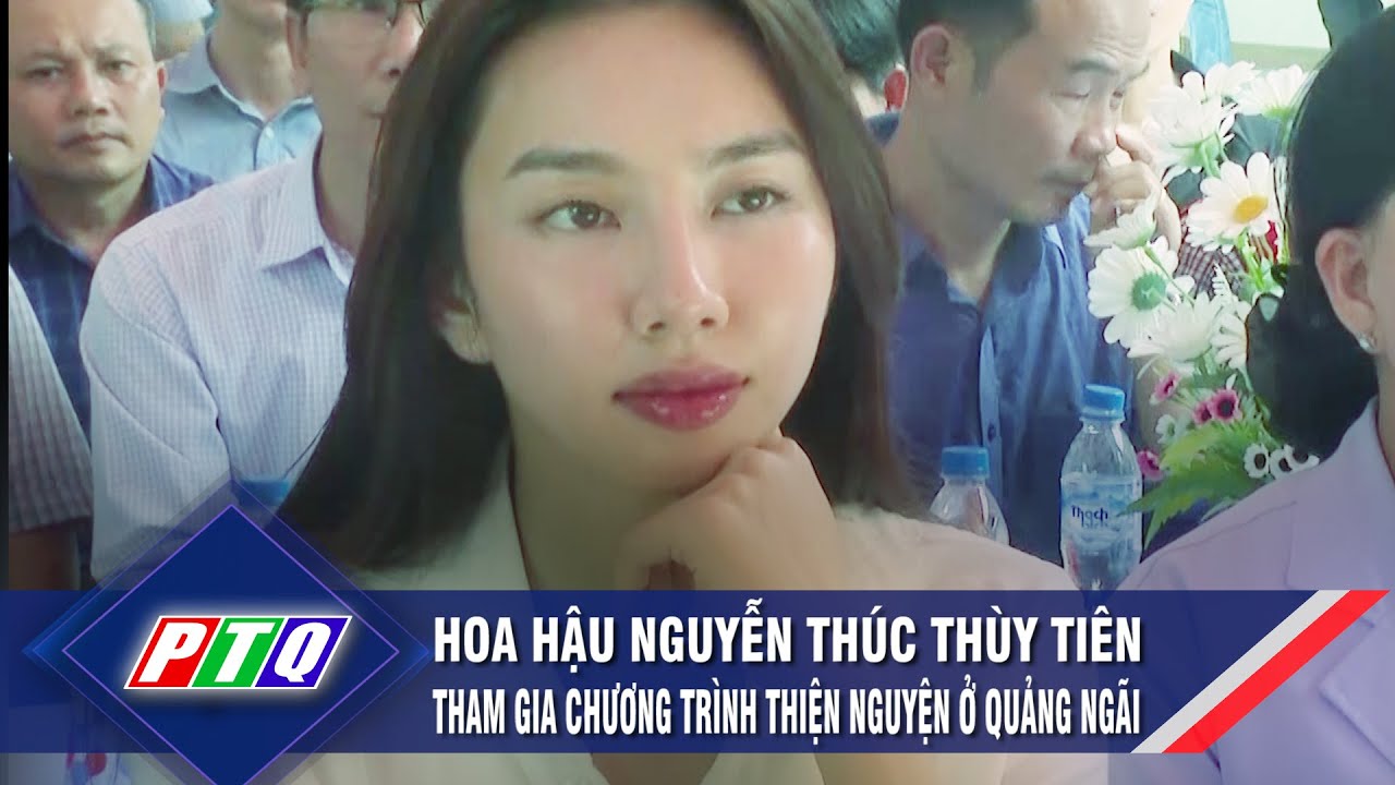 Hoa hậu Nguyễn Thúc Thùy Tiên tham gia chương trình thiện nguyện ở Quảng Ngãi | PTQ