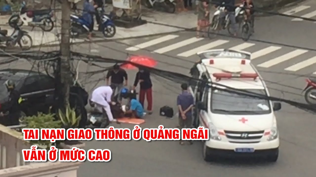 Tai nạn giao thông ở Quảng Ngãi vẫn ở mức cao | PTQ