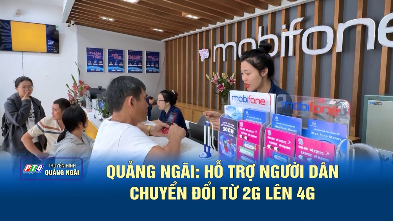 Quảng Ngãi: Hỗ trợ người dân chuyển đổi từ 2G lên 4G  | PTQ