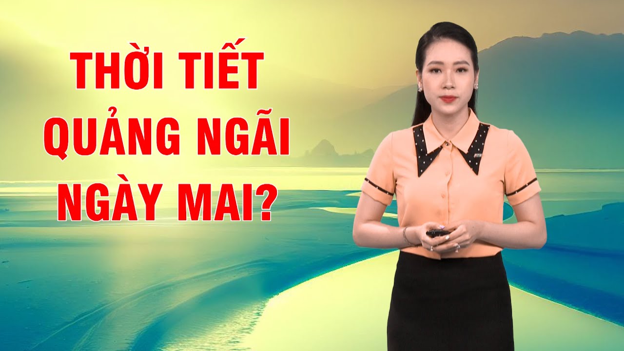 Bản tin thời tiết 02/10: Thời tiết Quảng Ngãi ngày mai? | PTQ