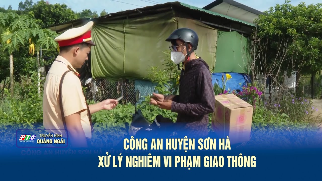 Công an huyện Sơn Hà xử lý nghiêm vi phạm giao thông | PTQ