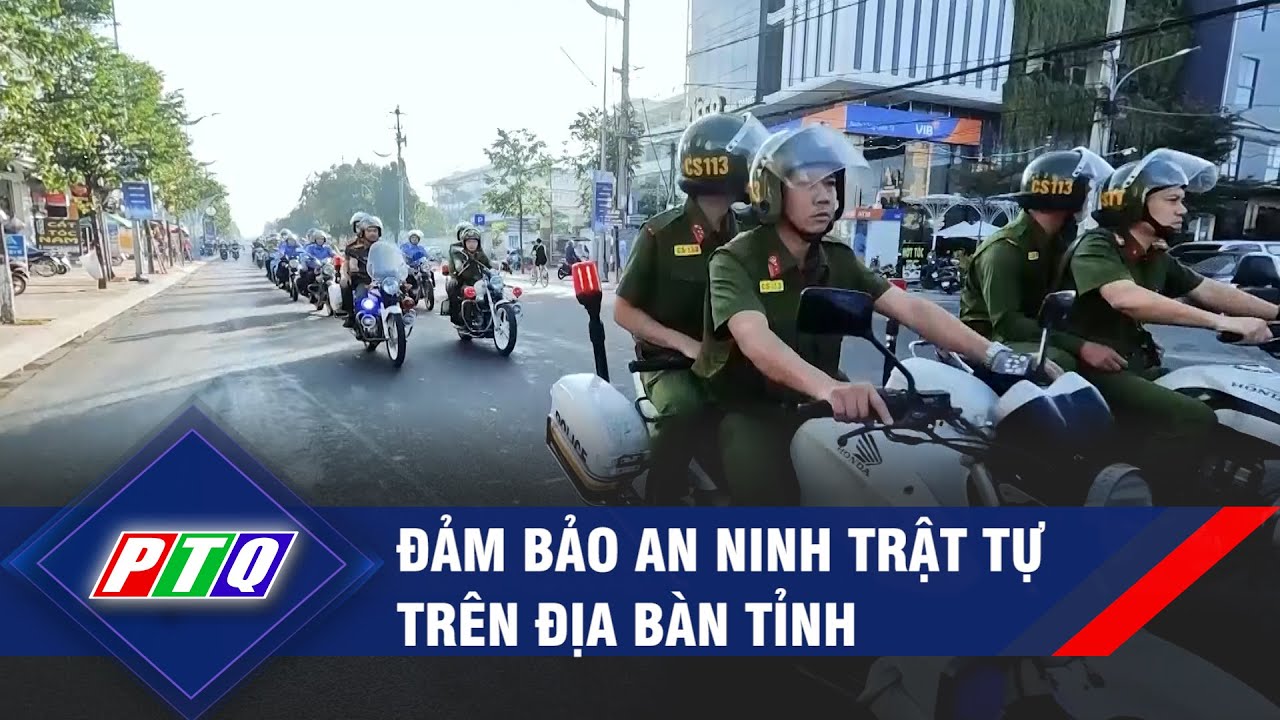 Đảm bảo an ninh trật tự trên địa bàn tỉnh Quảng Ngãi | PTQ