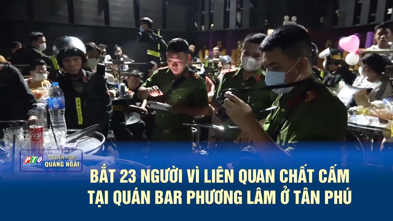 Bắt 23 người vì liên quan chất cấm tại quán bar Phương Lâm ở Tân Phú | PTQ