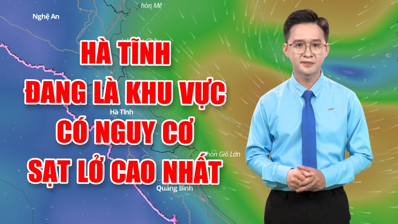 Bản tin thời tiết 23/9: Hà Tĩnh đang là khu vực có nguy cơ sạt lở cao nhất