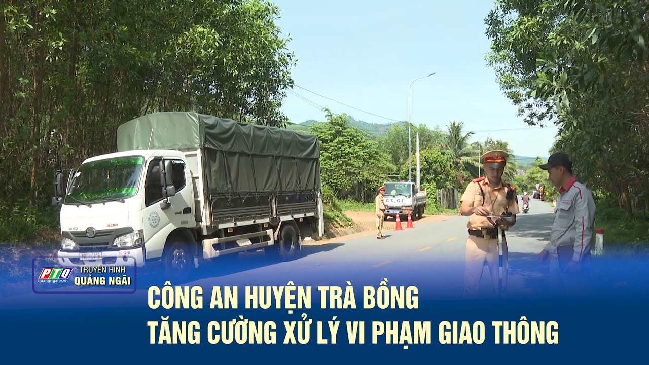 Công an huyện Trà Bồng tăng cường xử lý vi phạm giao thông | PTQ