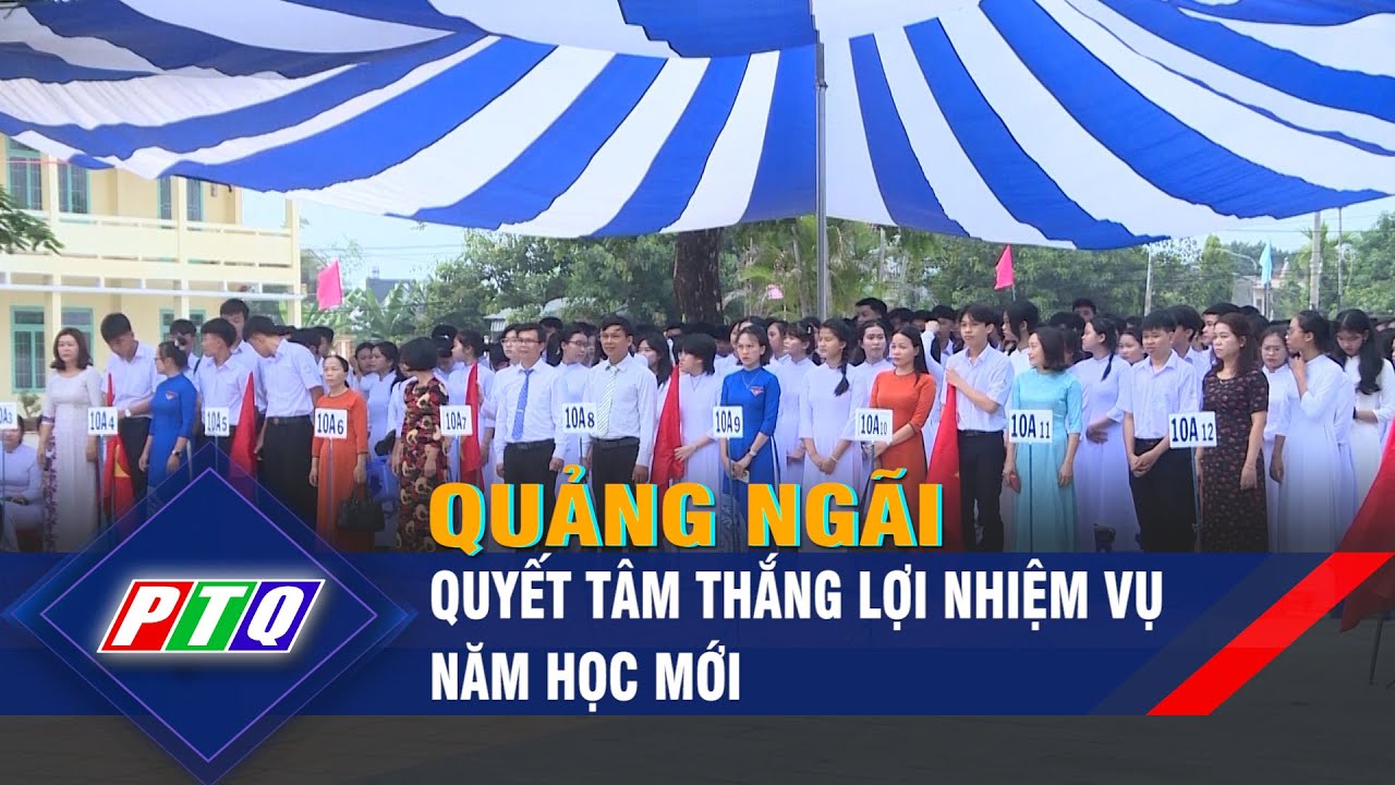 Quảng Ngãi quyết tâm thắng lợi nhiệm vụ năm học mới | PTQ