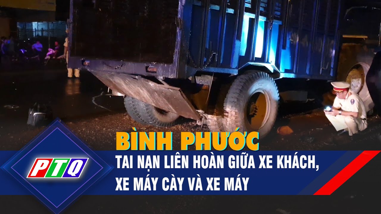 Tai nạn liên hoàn giữa xe khách, xe máy cày và xe máy tại Bình Phước | PTQ