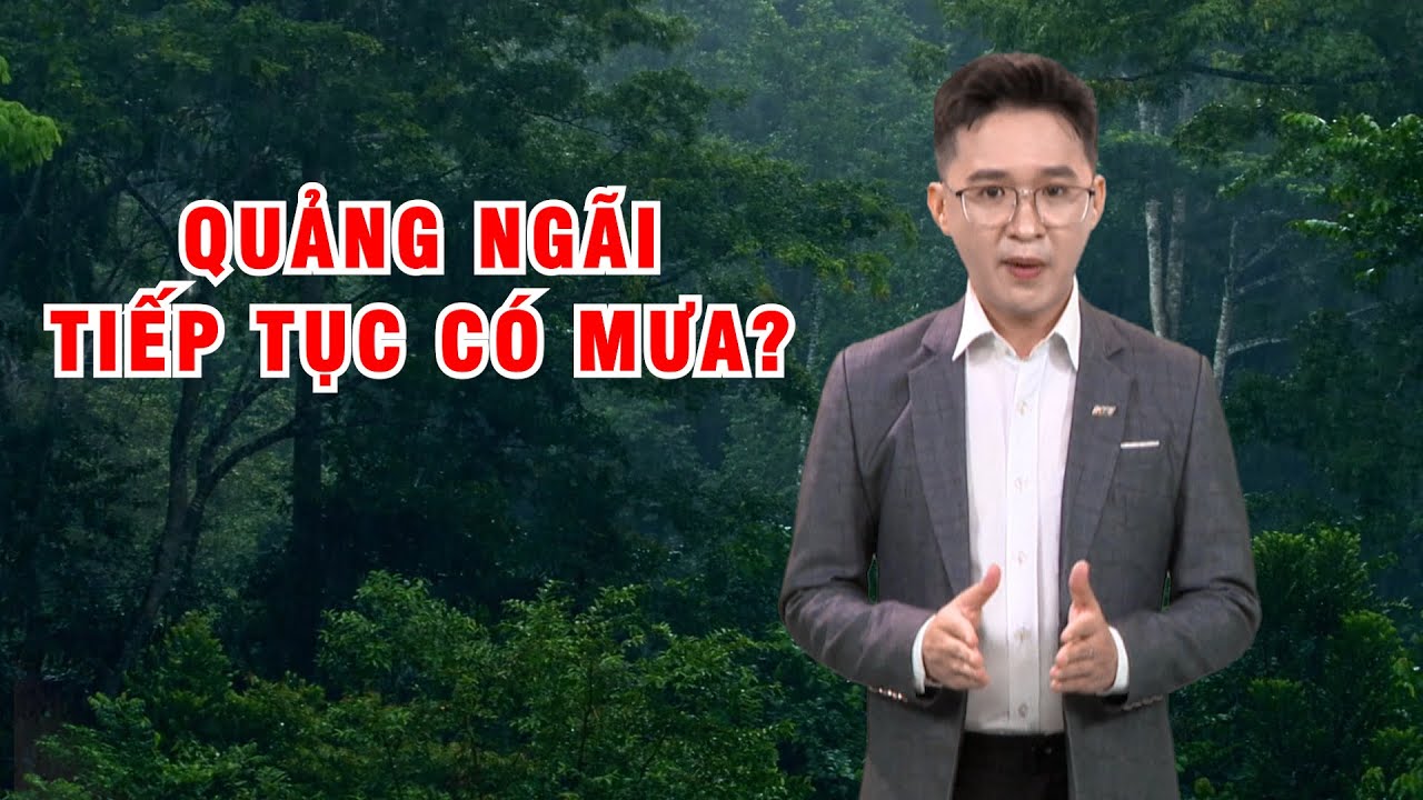 Bản tin thời tiết 15/5: Quảng Ngãi tiếp tục có mưa?