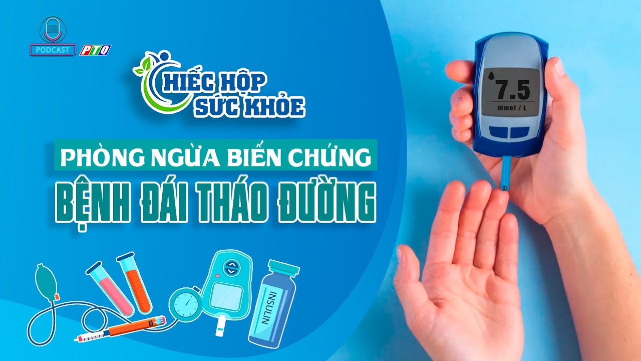 Bệnh đái tháo đường: Phát hiện sớm và phòng ngừa hiệu quả | PTQ