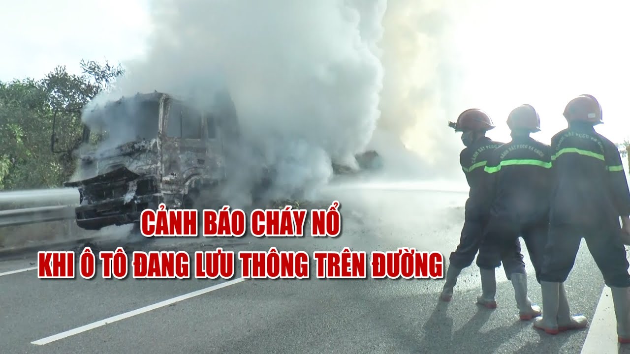 Cảnh báo cháy nổ khi ô tô đang lưu thông trên đường | PTQ