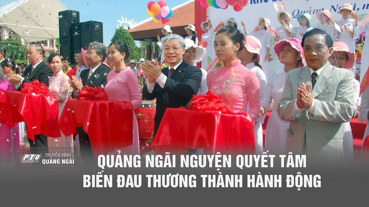 Quảng Ngãi nguyện quyết tâm biến đau thương thành hành động | PTQ