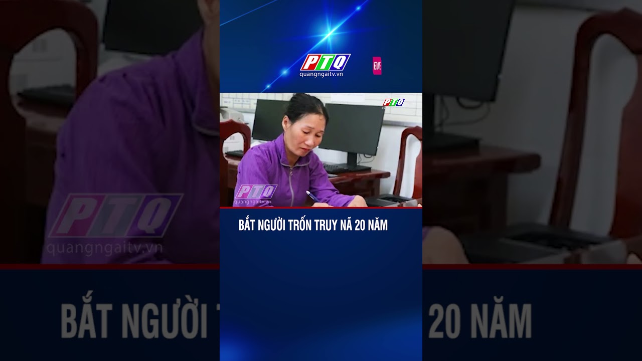 Bắt người trốn truy nã 20 năm #ptq