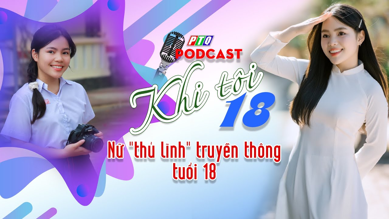 PODCAST: Tuổi 18 đầy ắp những ước mơ | KHI TÔI 18