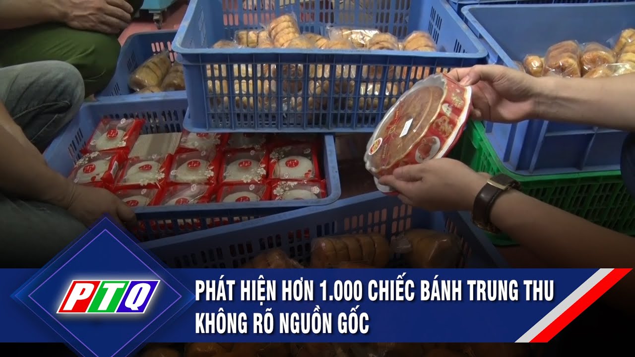 Phát hiện hơn 1.000 chiếc bánh trung thu không rõ nguồn gốc | PTQ