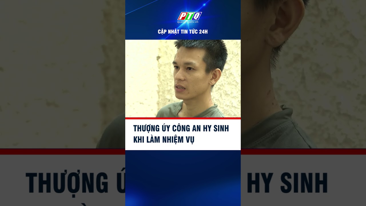 Thượng úy Công an hy sinh khi làm nhiệm vụ | PTQ