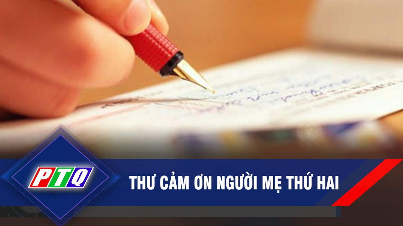 THƯ CẢM ƠN NGƯỜI MẸ THỨ HAI  | PTQ