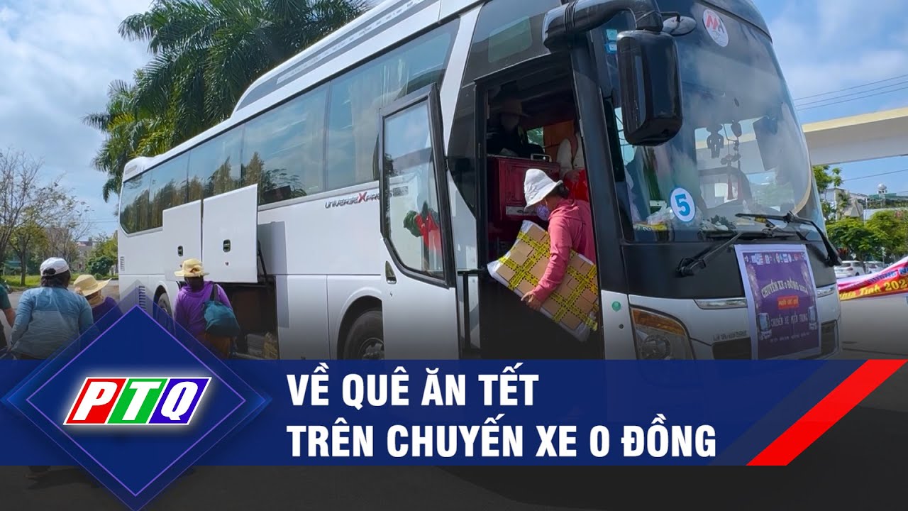 Về quê ăn Tết trên chuyến xe 0 đồng | PTQ