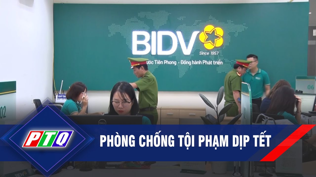 Tăng cường phòng chống tội phạm cư ớp ngân hàng, tiệm vàng dịp Tết | PTQ