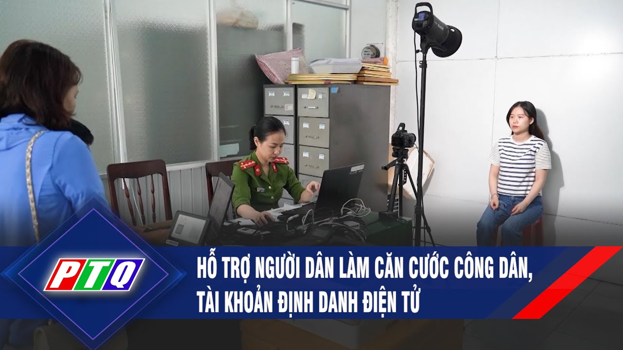 Hỗ trợ người dân làm căn cước công dân, tài khoản định danh điện tử | PTQ